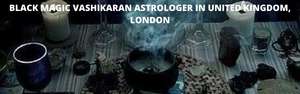 BLACK MAGIC VASHIKARAN ASTROLOGER IN UNITED KINGDOM, LONDON